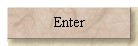 Enter